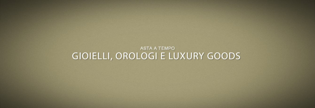 GIOIELLI, OROLOGI E LUXURY GOODS